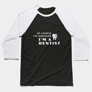 Of Course I'm Awesome, I'm A Dentist Baseball T-Shirt